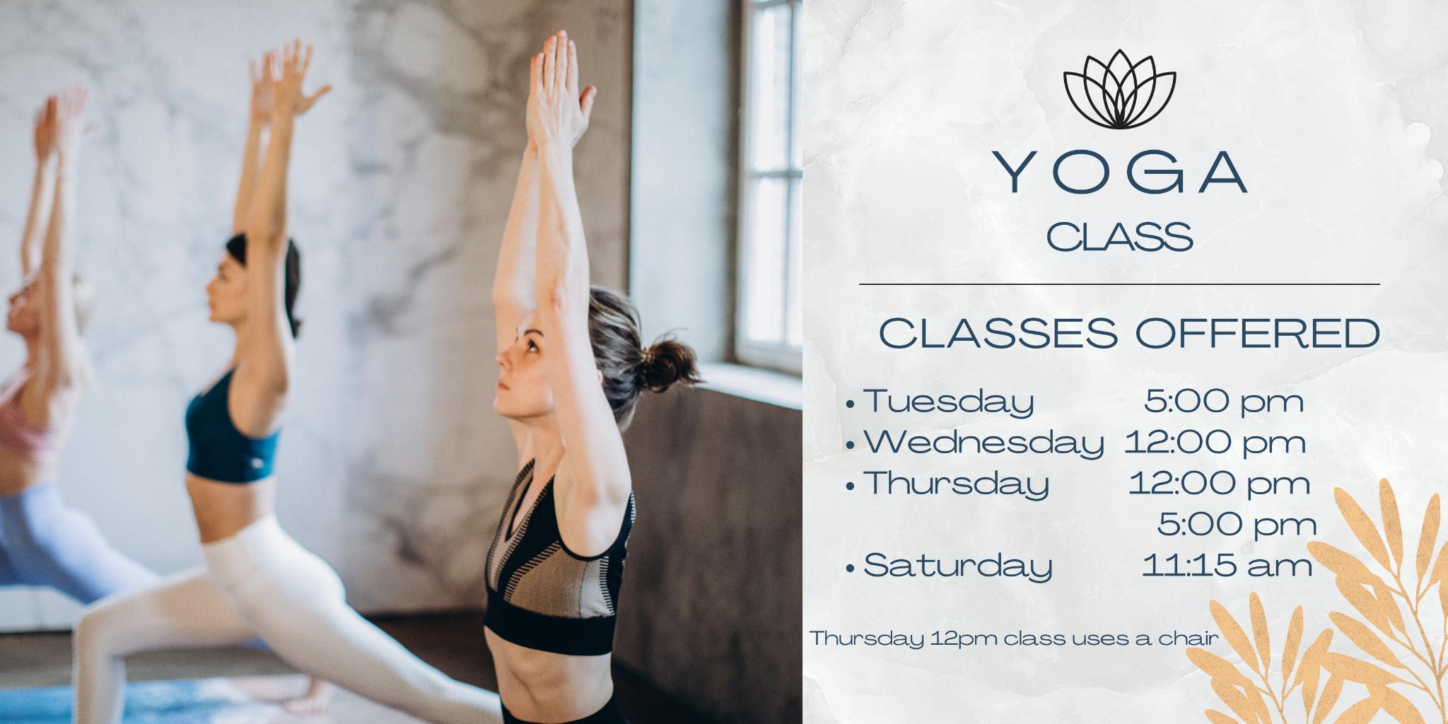 Yoga classes offered Tuesday Wednesday Thursday and Saturday