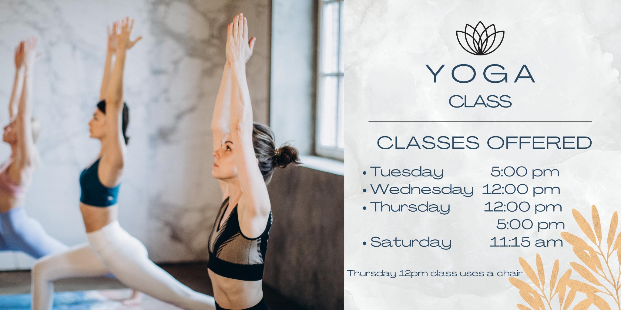 Yoga Class Yoga classes offered Tuesday Wednesday Thursday and Saturday